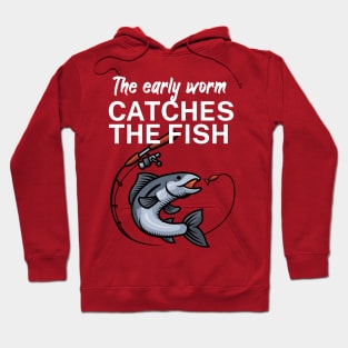 The early worm catches the fish Hoodie